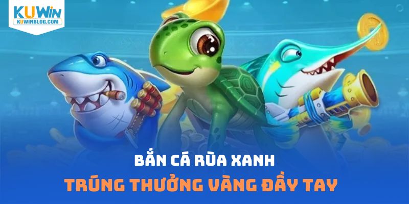 Bắn cá rùa xanh