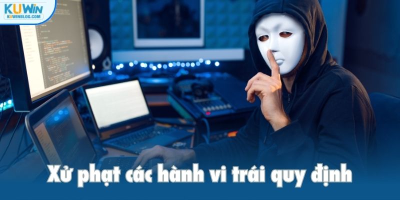 Điều khoản và điều kiện xử phạt các hành vi trái quy định