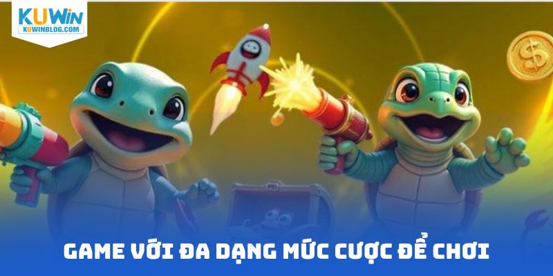 Game với đa dạng mức cược để chơi