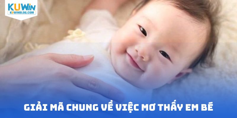 Giải mã chung về việc mơ thấy em bé