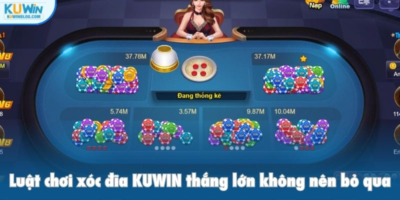 Luật chơi xóc đĩa KUWIN thắng lớn không nên bỏ qua