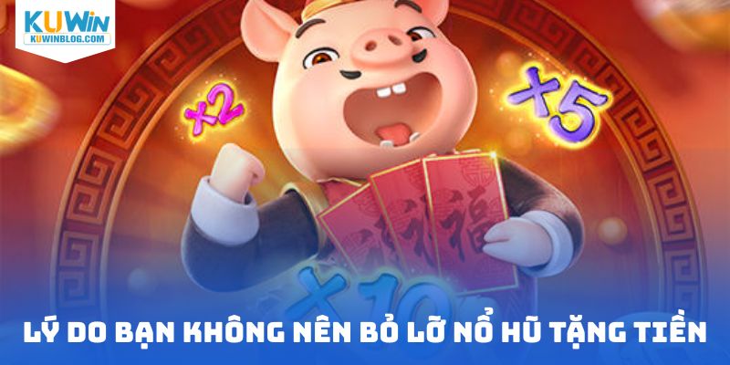 Lý do hội viên không nên bỏ lỡ nổ hũ tặng tiền