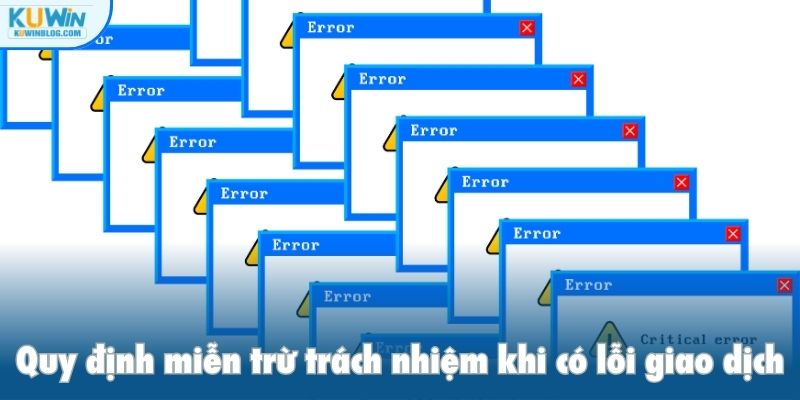 Quy định miễn trừ trách nhiệm khi có lỗi giao dịch