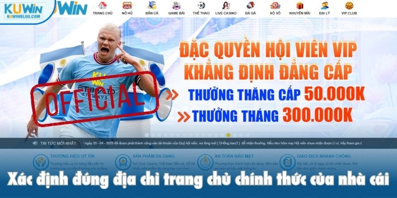 Xác định đúng địa chỉ trang chủ chính thức của nhà cái