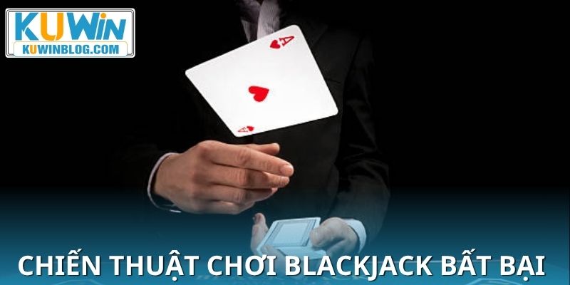 Chiến thuật bất bại giúp bạn tự tin khi chơi 