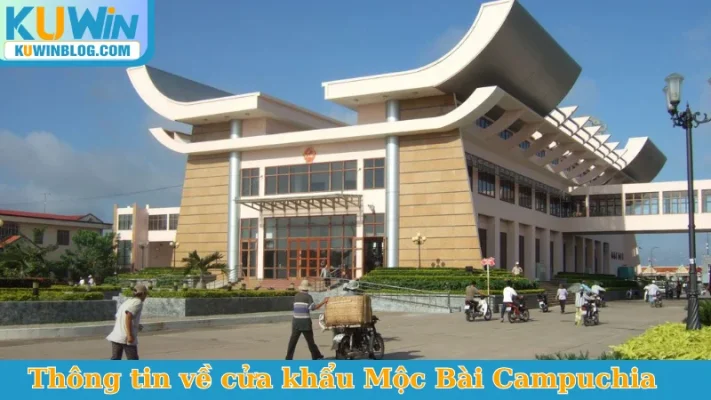Thông tin về cửa khẩu Mộc Bài Campuchia